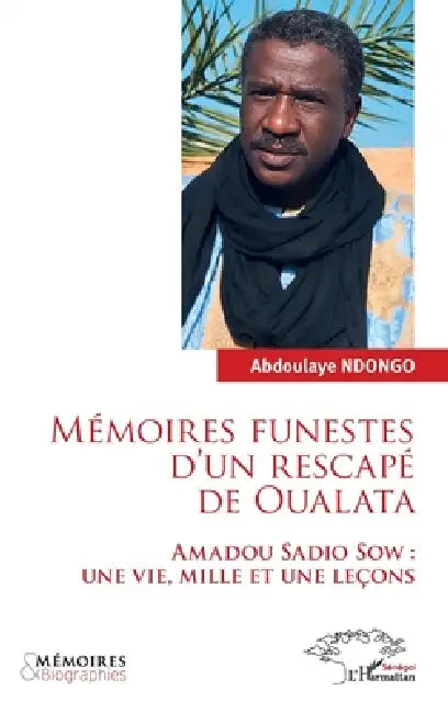 Mémoires funestes d'un rescapé de Oualata: Amadou Sadio Sow: Une vie, mille et une leçons by Abdoulaye Ndongo