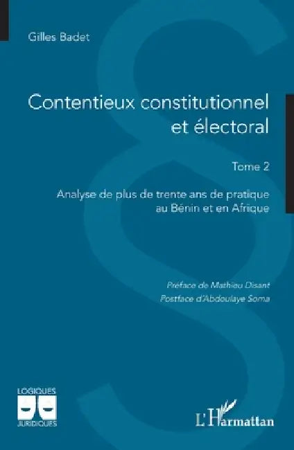 Contentieux constitutionnel et électoral: Tome 2 Analyse de plus de trente ans de pratique au Bénin et en Afrique by Gilles Badet, Mathieu Disant, Abdoulaye Soma