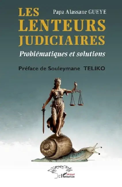 Les lenteurs judiciaires: Problématiques et solutions by Papa Alassane Gueye, Souleymane Teliko