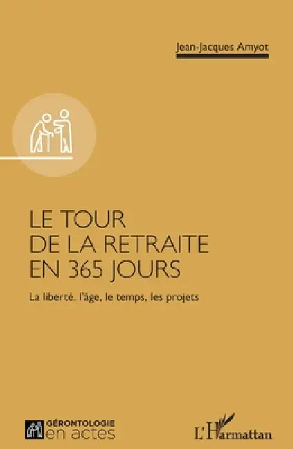 Le tour de la retraite en 365 jours: La liberté, l'âge, le temps, les projets by Jean-Jacques Amyot