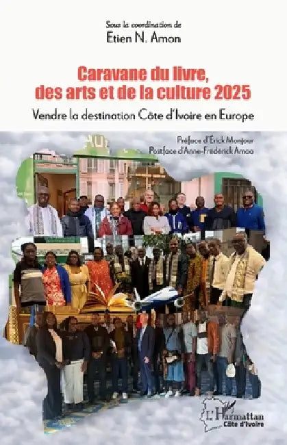 Caravane du livre, des arts et de la culture 2025: Vendre la destination Côte d'Ivoire en Europe by Etien N. Amon, Érick Monjour, Anne-Frédérick Amoa