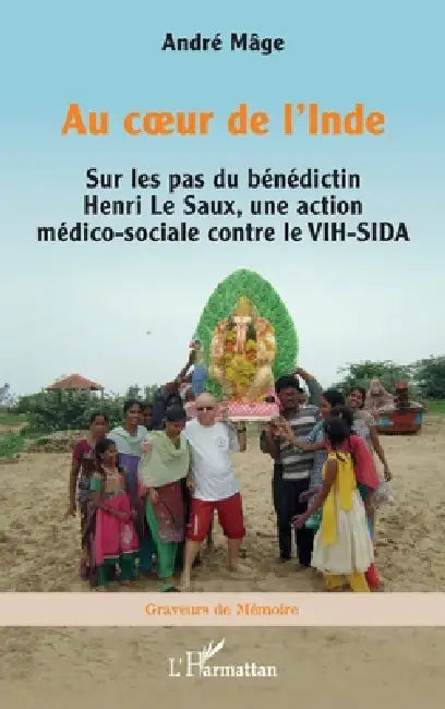 Au coeur de l'Inde: Sur les pas du bénédictin Henri Le Saux, une action médico-sociale contre le VIH-SIDA by André Mâge