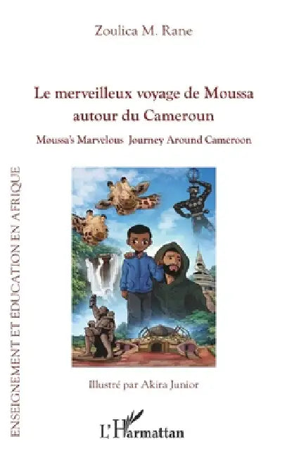 Le merveilleux voyage de Moussa autour du Cameroun: Moussa's Marvelous Journey Around Cameroon by Zoulica M. Rane, Akira Junior
