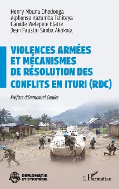 Violences armées et mécanismes de résolution des conflits en Ituri (RDC) by Henri Mbuna Dhedonga, Alphonse Kazumba Tshiteya, Camille Welepele Elatre