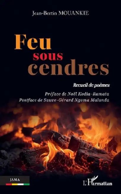 Feu sous cendres: Recueil de poèmes by Jean-Bertin Mouankie, Noël Kodia-Ramata, Sauve-Gérard Ngoma Malanda
