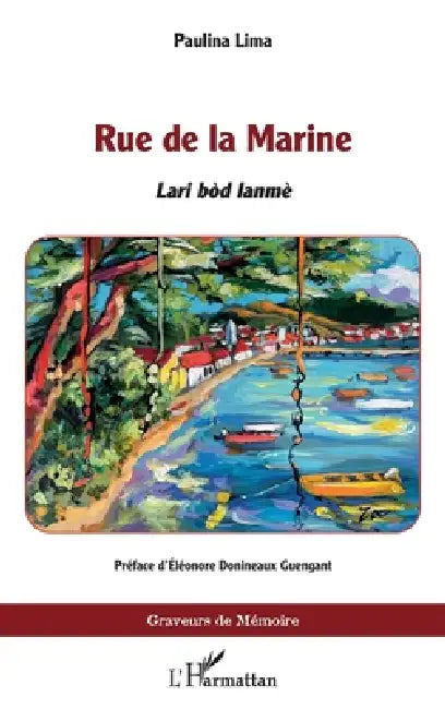 Rue de la Marine: Lari bòd lanmè by Paulina Lima, Éléonore Donineaux Guengant