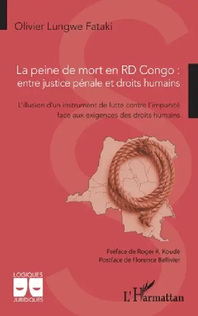 La peine de mort en RD Congo: entre justice pénale et droits humains: L'illusion d'un instrument de lutte contre l'impunité face aux exigences des dro by Olivier Lungwe Fataki, Roger K. Koudé, Florence Bellivier