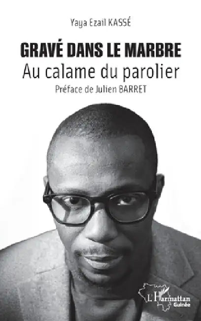 Gravé dans le marbre: Au calame du parolier by Yaya Ezail Kassé, Julien Barret