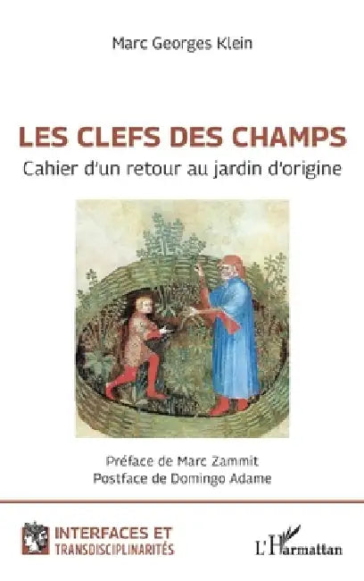Les clefs des champs: Cahier d'un retour au jardin d'origine by Marc Georges Klein, Marc Zammit, Domingo Adame