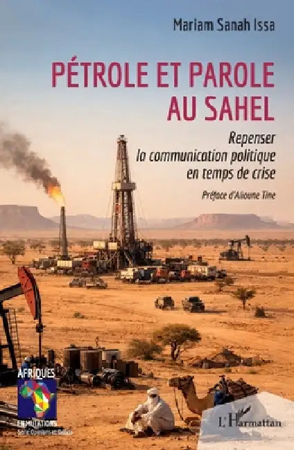 Pétrole et parole au Sahel: Repenser la communication politique en temps de crise by Mariam Sanah Issa, Alioune Tine