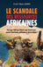 Le scandale des ressources africaines: Pourquoi l'Afrique extrait sans transformer causes historiques politiques économiques ? by Cheick Tidiane Camara