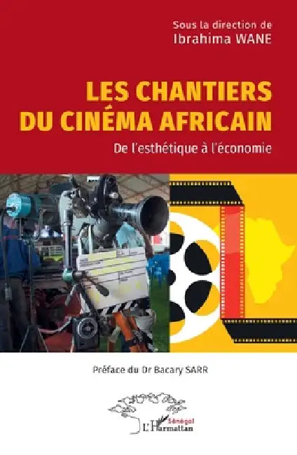 Les chantiers du cinéma africain: De l'esthétique à l'économie by Ibrahima Wane, Bacary Sarr