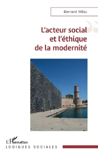 L'acteur social et l'éthique de la modernité by Bernard Hillau