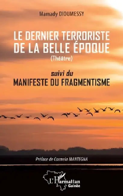 Le dernier terroriste de la belle époque: suivi du manifeste du fragmentiste by Mamady Dioumessy, Carmela Mantegna