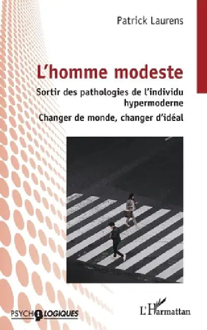 L'homme modeste: Sortir des pathologies de l'individu hypermoderne - Changer de monde, changer d'idéal by Patrick Laurens