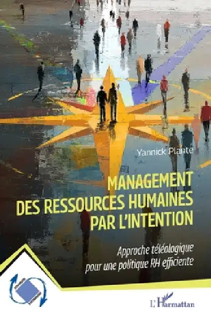 Management des ressources humaines par l'intention: Approche téléologique pour une politique RH efficiente by Yannick Plante