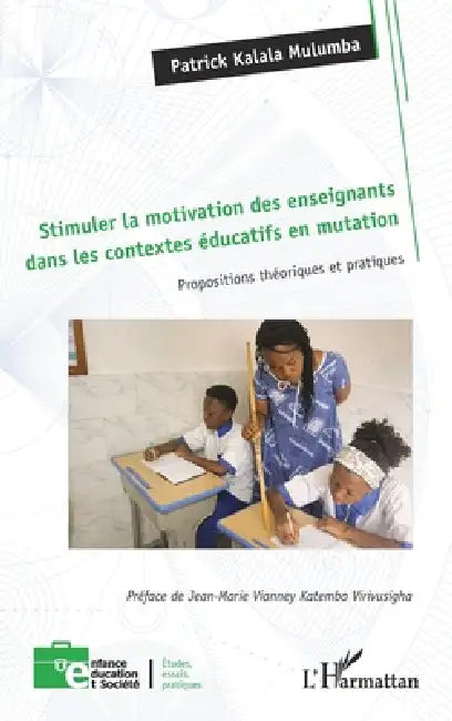 Stimuler la motivation des enseignants dans les contextes éducatifs en mutation: Propositions théoriques et pratiques by Patrick Kalala Mulumba, Jean-Marie Vianney Katembo Virivusigha