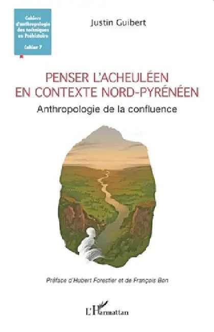 Penser l'Acheuléen en contexte nord-pyrénéen: Anthropologie de la confluence by Justin Guibert, Hubert Forestier, François Bon