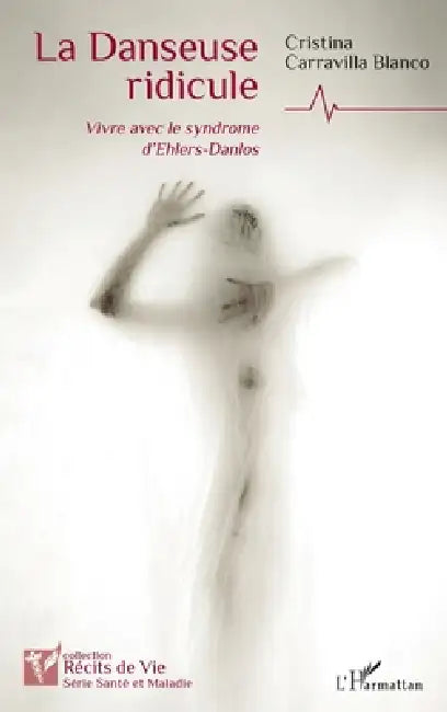 La Danseuse ridicule: Vivre avec le syndrome d'Ehlers-Danlos by Cristina Carravilla Blanco