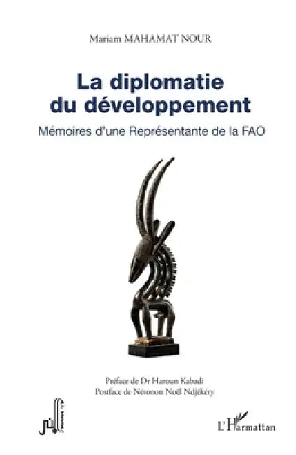 La diplomatie du développement: Mémoires d'une Représentante de la FAO by Mariam Mahamat Nour, Haroun Kabadi, Nétonon Noël Ndjékéry