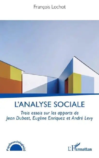 L'analyse sociale: Trois essais sur les apports de Jean Dubost, Eugène Enriquez et André Levy by François Lochot