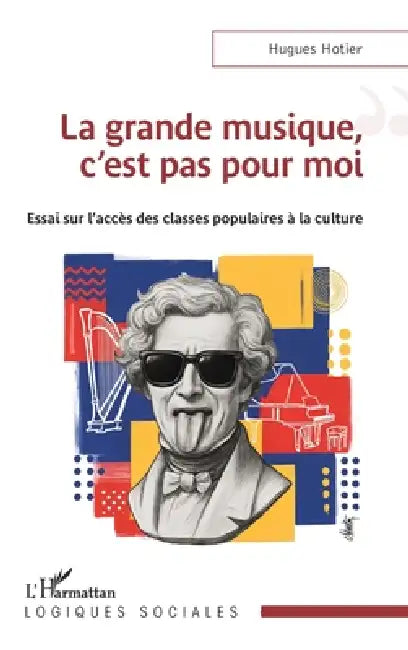 La grande musique, c'est pas pour moi: Essai sur l'accès des classes populaires à la culture by Hugues Hotier