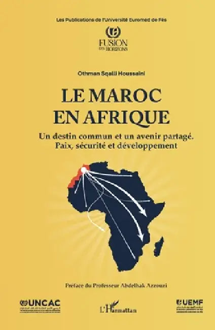 Le Maroc en Afrique: Un destin commun et un avenir partagé. Paix, sécurité et développement by Othman Sqalli Houssaini, Abdelhak Azzouzi