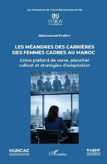 Les méandres des carrières des femmes cadres au Maroc: Entre plafond de verre, plancher collant et stratégies d'adaptation by Abdessamad Rhalimi