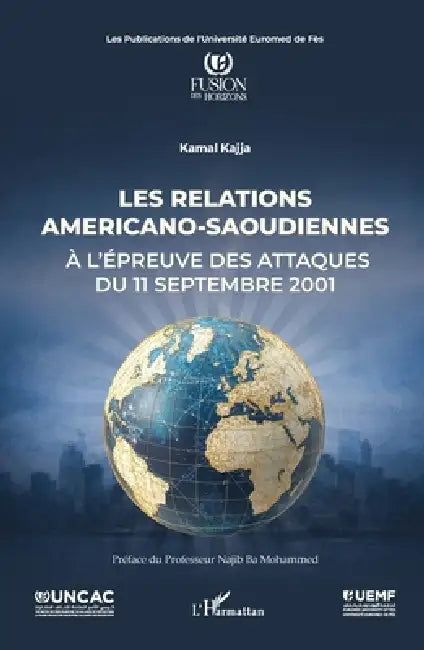 Les relations americano-saoudiennes: À l'épreuve des attaques du 11 septembre 2001 by Kamal Kajja, Ba Mohammed Najib