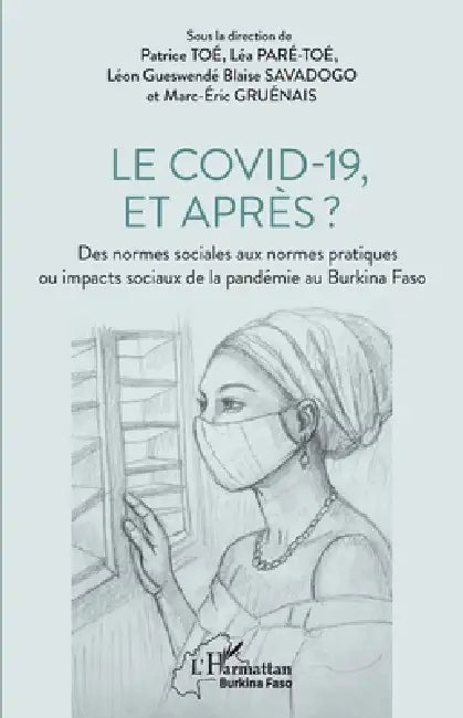 Le covid-19, et après ?: Des normes sociales aux normes pratiques ou impacts sociaux de la pandémie au Burkina Faso by Patrice Toé, Léa Paré-Toé, Léon Gueswendé Blaise Savadogo