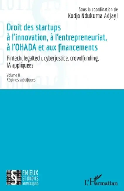 Droit des startup à l'innovation, à l'entrepreneuriat, à L'OHADA et aux financements: Fintech, legaltech, cyberjustice, crowdfunding, IA appliquées - by Kodjo Ndukuma Adjayi, Raïssa Bobola, Vanessa Bosao