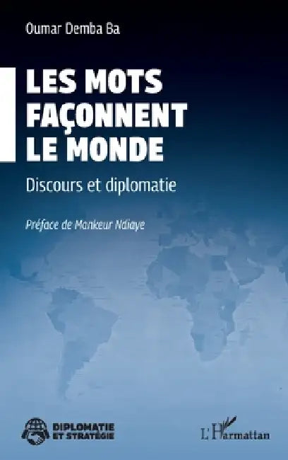 Les mots façonnent le monde: Discours et diplomatie by Oumar Demba Ba, Mankeur Ndiaye