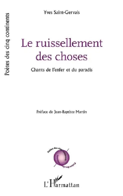 Le ruissellement des choses: Chants de l'enfer et du paradis by Yves Saint-Gervais, Jean-Baptiste Martin