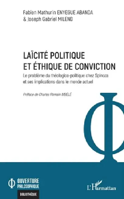 Laïcité politique et éthique de conviction: Le problème du théologico-politique chez Spinoza et ses implications dans le monde actuel by Fabien Mathurin Enyegue Abanda, Joseph Gabriel Milend, Charles Romain Mbélé