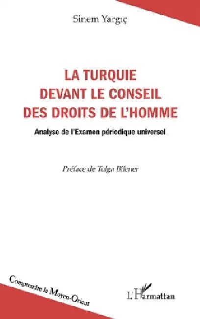 La Turquie devant le Conseil des droits de l'homme: Analyse de l'Examen périodique universel by Sinem Yargic, Tolga Bilener