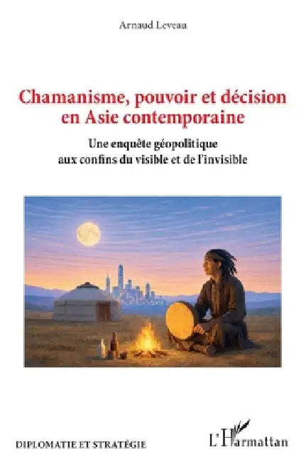 Chamanisme, pouvoir et décision en Asie contemporaine: Une enquête géopolitique aux confins du visible et de l'invisible by Arnaud Leveau