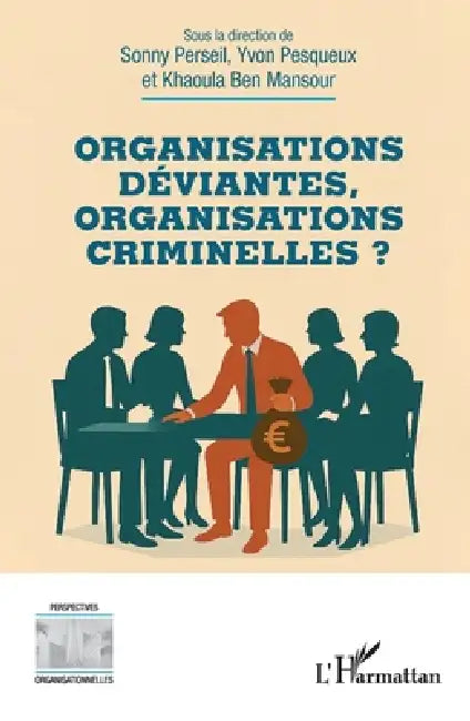 Organisations déviantes, organisations criminelles ? by Sonny Perseil, Yvon Pesqueux, Khaoula Ben Mansour