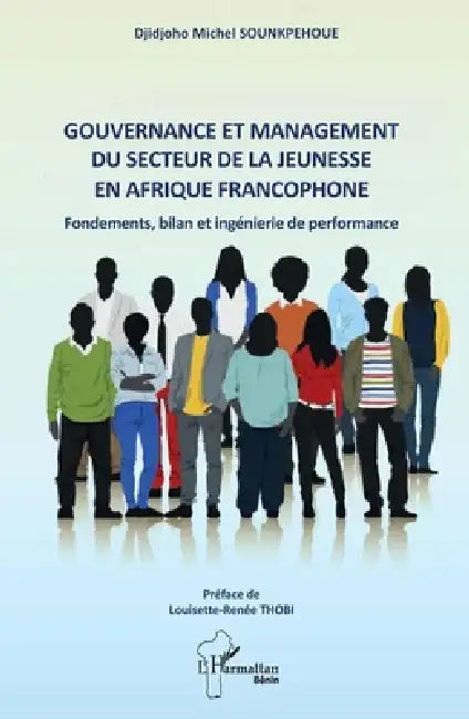 Gouvernance et management du secteur de la jeunesse en Afrique francophone: Fondements, bilan et ingénierie de performance - Préface de Louisette-René by Djidjoho Michel Sounkpehoue, Louisette-Renée Thobi