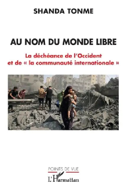 Au nom du monde libre: La déchéance de l'Occident et de la communauté internationale by Shanda Tonme