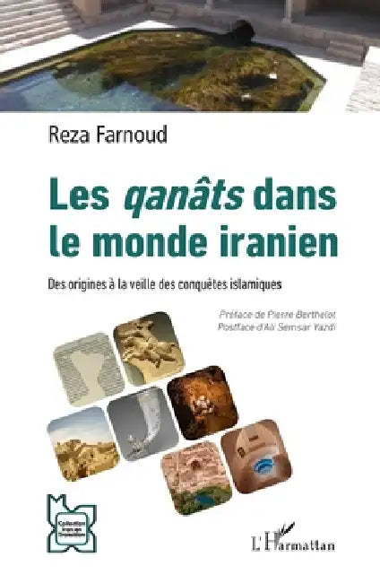 Les qanâts dans le monde iranien: Des origines à la veille des conquêtes islamiques by Reza Farnoud, Pierre Berthelot, Ali Semsar Yazdi