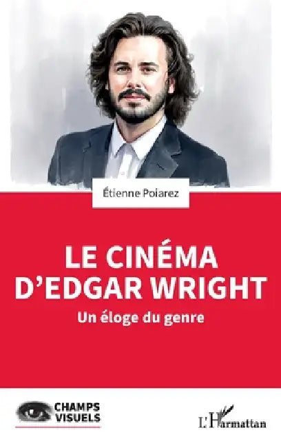 Le cinéma d'Edgar Wright: Un éloge du genre by Etienne Poiarez