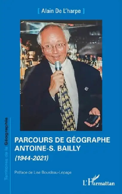 Parcours de géographe. Antoine-S. Bailly: (1944-2021) by Alain de l'Harpe, Lise Bourdeau-Lepage