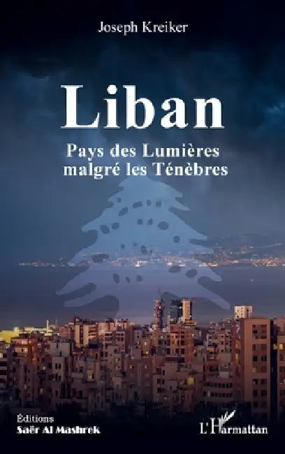 Liban: Pays des Lumières malgré les Ténèbres by Joseph Kreiker