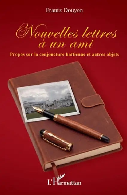Nouvelles lettres à un ami: Propos sur la conjoncture haïtienne et autres objets by Frantz Douyon