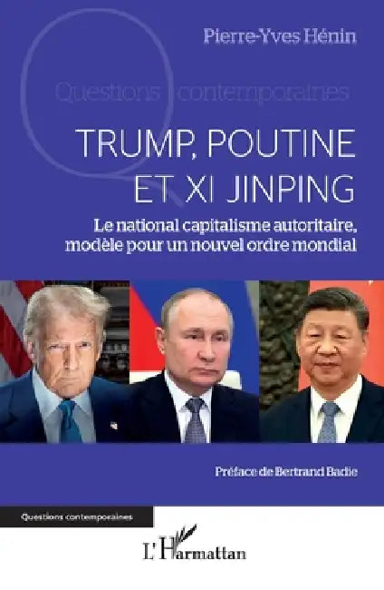 Trump, Poutine et Xi Jinping: Le national capitalisme autoritaire, modèle pour un nouvel ordre mondial by Pierre-Yves Hénin, Bertrand Badie