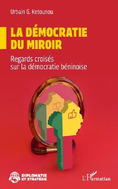 La démocratie du miroir: Regards croisés sur la démocratie béninoise by Urbain G. Ketounou