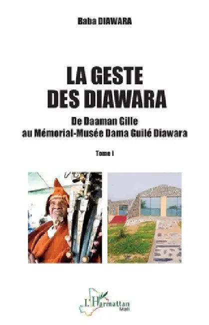 La geste des Diawara: De Daaman Gille au Mémorial-Musée Dama Guilé Diawara - Tome I by Baba Diawara