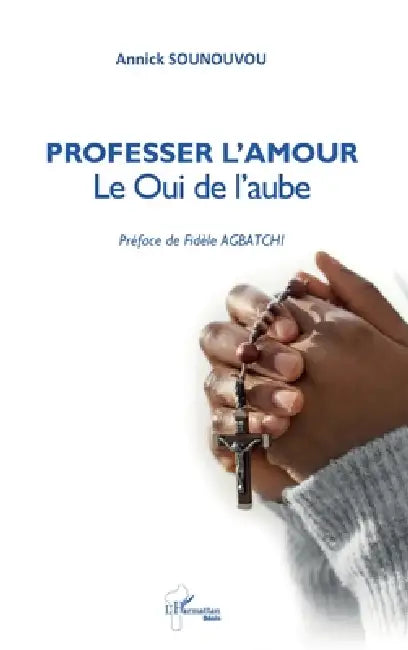 Professer l'Amour: Le Oui de l'aube - Préface de Fidèle AGBATCHI by Annick Sounouvou, Fidèle Agbatchi