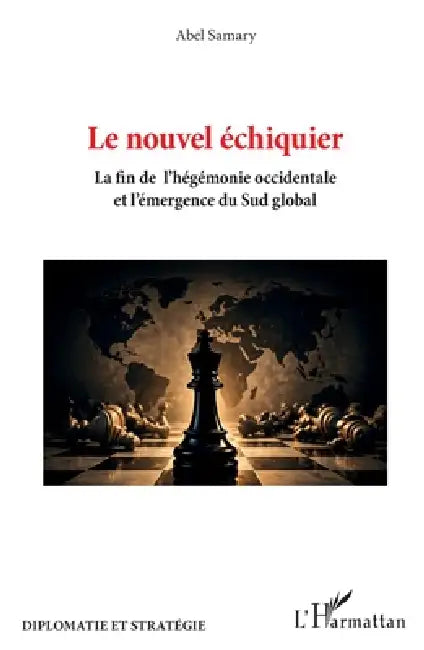 Le nouvel échiquier: La fin de l'hégémonie occidentale et l'émergence du sud global by Abel Samary