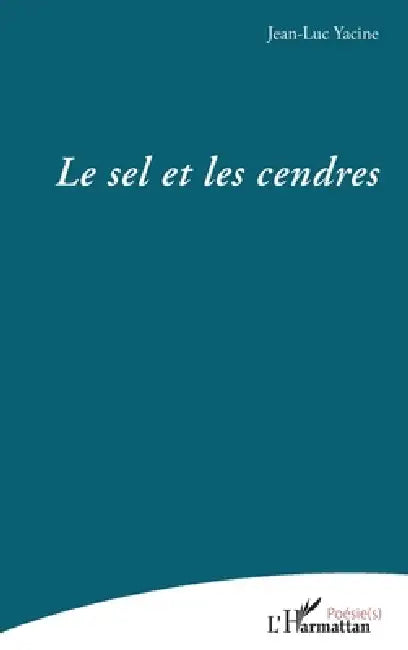 Le sel et les cendres by Jean-Luc Yacine